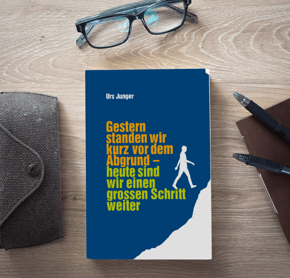 Leseprobe aus "Gestern standen wir kurz vor dem Abgrund - heute sind wir einen grossen Schritt weiter" von Urs Junger
