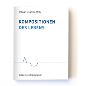 „Kompositionen des Lebens" von Johann Siegfried Mohr